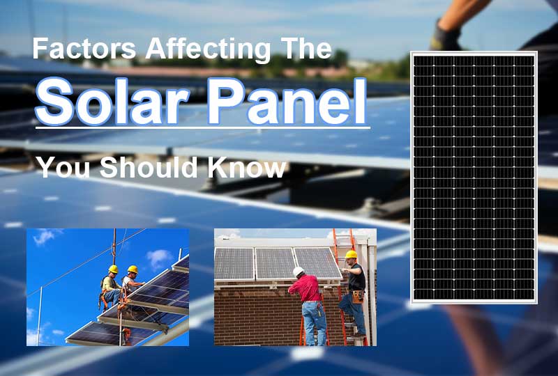 Factors affecting the efficiency and performance of solar panels