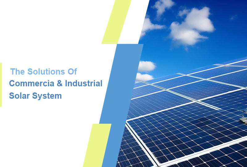 Commercia & Industrial Solar System Solutions