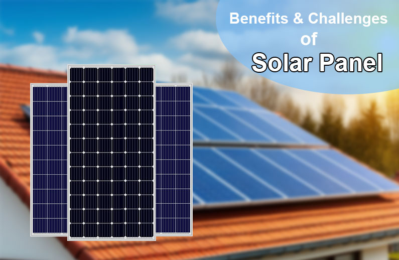 The Benefits and Challenges of Solar Panels